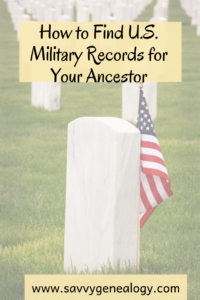 How to find U.S. military records for your ancestor, www.savvygenealogy.com