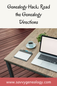 genealogy hack: read the genealogy directions, www.savvygenealogy.com