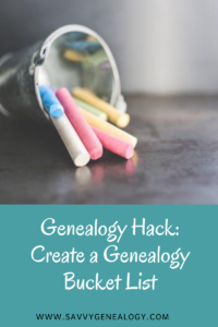 genealogy hack: create a genealogy bucket list, www.savvygenealogy.com