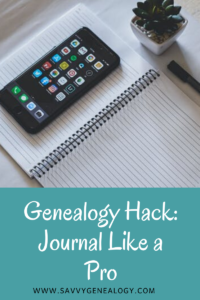 genealogy hack: journal like a pro, www.savvygenealogy.com