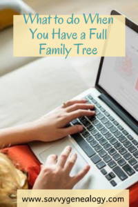 what to do when you have a full family tree, www.savvygenealogy.com