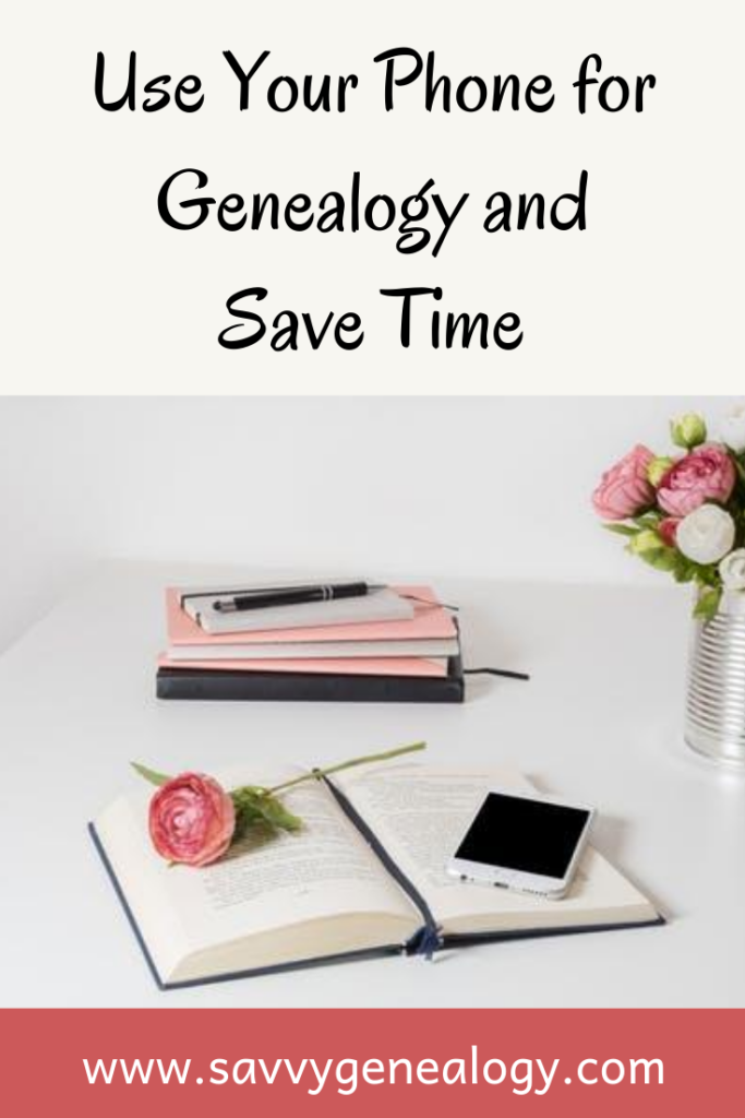 genealogy hack: document using your phone, www.savvygenealogy.com