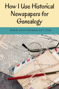 how i use historical newspapers for genealogy, www.savvygenealogy.com