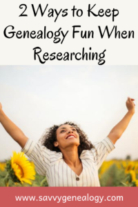 2 ways to keep genealogy fun when researching, www.savvygenealogy.com