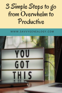 3 simple steps to go from overwhelm to productive, www.savvygenealogy.com