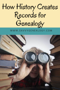 how history creates records for genealogy, www.savvygenealogy.com