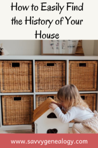 how to easily find the history of your house, www.savvygenealogy.com