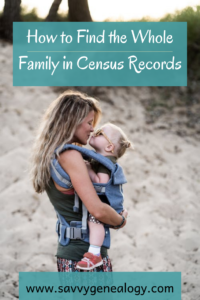 how to find the whole family in census records, www.savvygenealogy.com