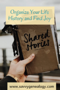 organize your life history and find joy, www.savvygenealogy.com