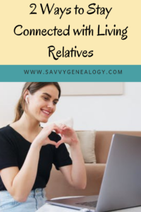 2 ways to stay connected with living relatives, www.savvygenealogy.com