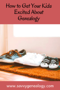 how to get your kids excited about genealogy, www.savvygenealogy.com